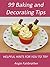 99 Baking and Decorating Tips: Helpful hints for you to try.