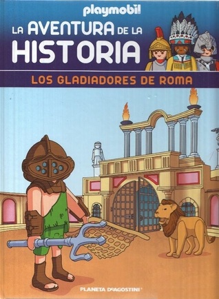 La aventura de la Historia: Los Gladiadores de Roma (Coleccionable Playmobil: La aventura de la Historia, #9)