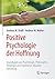 Positive Psychologie der Hoffnung: Grundlagen aus Psychologie, Philosophie, Theologie und Ergebnisse aktueller Forschung (German Edition)