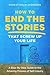 How to End the Stories that Screw Up Your Life: A Step-By-Step Guide to the Amazing Process of Self-Inquiry