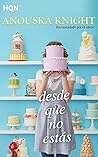 Desde que no estás by Anouska Knight