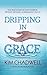 Dripping In Grace: The True...