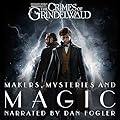 Fantastic Beasts: The Crimes of Grindelwald - Makers, Mysteries and Magic