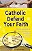 Catholic Defend Your Faith