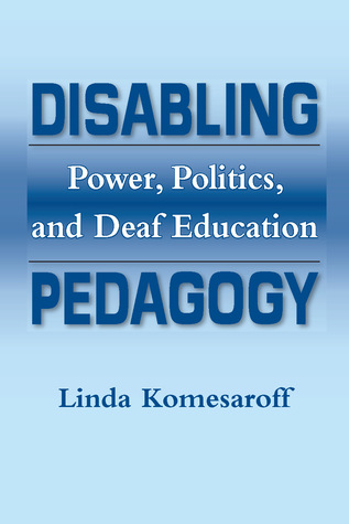 Disabling Pedagogy: Power, Politics, and Deaf Education
