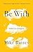Be With: Letters to a Careg...