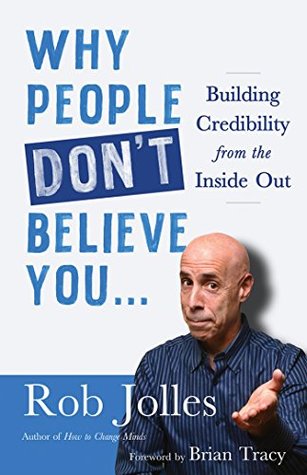Why People Don’t Believe You…: Building Credibility from the Inside Out (Kindle Edition)
