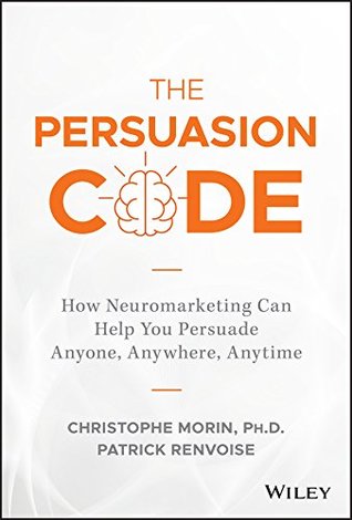 The Persuasion Code: How Neuromarketing Can Help You Persuade Anyone, Anywhere, Anytime (Kindle Edition)