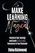 Make Learning Magical: Transform Your Teaching and Create Unforgettable Experiences in Your Classroom