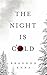 The Night is Cold