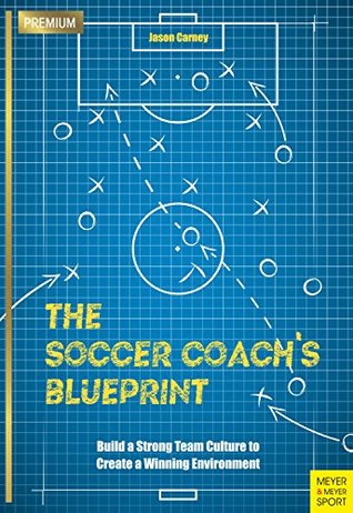 The Soccer Coach's Blueprint: Build a Strong Team Culture to Create a Winning Environment (Kindle Edition)
