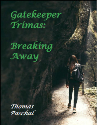 Gatekeeper Trimas: Breaking Away (Opening of the Gates, #3)
