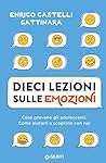 Dieci lezioni sulle emozioni: Cosa provano gli adolescenti. Come aiutarli a scoprirlo con noi (Italian Edition)