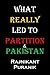 What Really Led to Partition & Pakistan