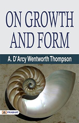 On Growth and Form by D'Arcy Wentworth Thompson