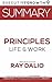Summary: Principles – Life and Work by Ray Dalio (Management, Hedge Fund, Entrepreneurship, Self Improvement)