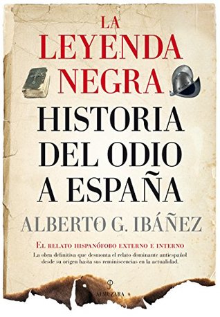 La leyenda negra: Historia del odio a España (Spanish Edition)
