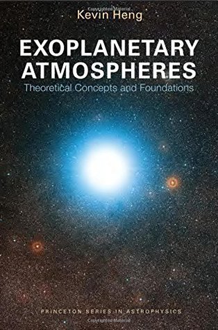 Exoplanetary Atmospheres: Theoretical Concepts and Foundations (Princeton Series in Astrophysics)