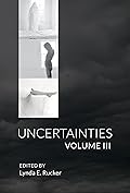 Uncertainties Volume III