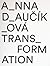 A_NNA D_AUČÍKOVÁ TRANS_FORMÁCIE by Anna Daučíková
