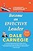 Become an effective leader [Apr 02, 2018] Carnegie, Dale
