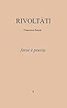 Rivoltàti: forse è poesia