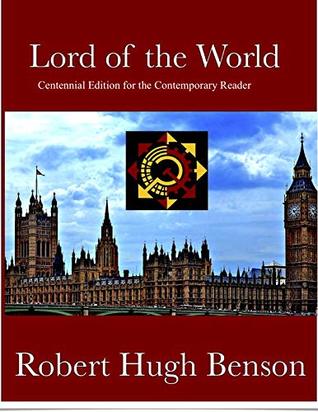 The Lord of the World: Centennial Edition For the Contemporary Reader