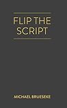 Flip the Script: Change the Way You Think Flip the Script: Change the Way You Think