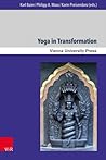 Yoga in Transformation: Historical and Contemporary Perspectives (Wiener Forum für Theologie und Religionswissenschaft / Vienna Forum for Theology and the Study of Religions, #16)