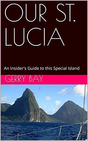 OUR ST. LUCIA: An Insider's Guide to this Special Island (Kindle Edition)