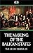 The Making of the Balkan States
