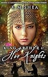 King Arthur and Her Knights by K.M. Shea