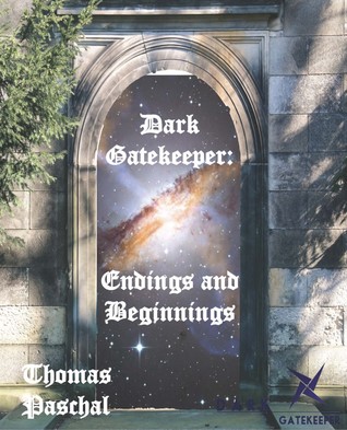 Dark Gatekeeper: Endings and Beginnings (Opening of the Gates, #1)