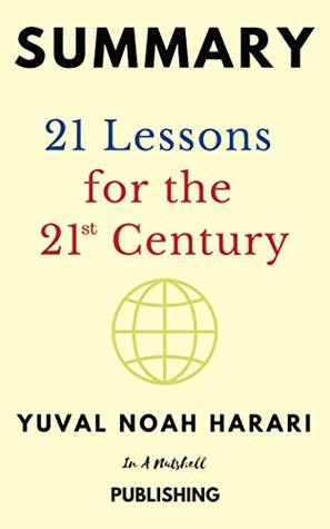 Summary: 21 Lessons for the 21st Century by Yuval Noah Harari (Kindle Edition)