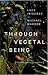 Through Vegetal Being: Two ...