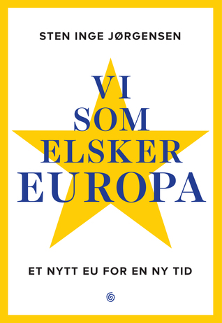 Vi som elsker Europa. Et nytt EU for en ny tid.