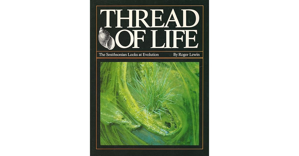 Thread of Life The Smithsonian Looks at Evolution by Roger Lewin