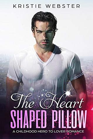The Heart Shaped Pillow A Childhood Hero To Lover Romance By