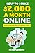 How to Make $2,000 a Month Online: 50 ways to make money online with no formal training
