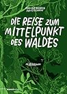 Die Reise zum Mittelpunkt des Waldes Die Reise zum Mittelpunkt des Waldes
