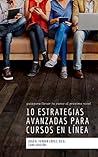 20 estrategias avanzadas para cursos en línea: Guía para llevar tu curso al próximo nivel (Serie: Todo lo que necesitas saber para crear cursos y facilitar ... línea) de manera efectiva) (Spanish Edition)