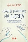Como Se Encontrar na Escrita by Ana Holanda