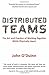 Distributed Teams: The Art and Practice of Working Together While Physically Apart