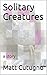 Solitary Creatures: a story