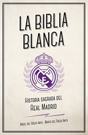 La Biblia Blanca: Historia sagrada del Real Madrid (Spanish Edition)