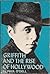GRIFFITH AND THE RISE OF HOLLYWOOD.