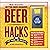 Beer Hacks: 100 Tips, Trick...