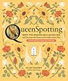 Queenspotting: Meet the Remarkable Queen Bee and Discover the Drama at the Heart of the Hive