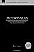 Daddy Issues: How God Heals Wounds Caused by Absent, Abusive and Aloof Fathers
