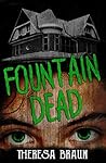 Fountain Dead by Theresa Braun
